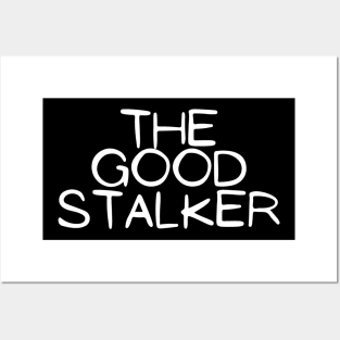 The Good Stalker Funny Pickup Lines Weird Typographic Romantic Innocent School Loving Emotional Missing Challenging Confident Slogan Competition Man’s & Woman’s Posters and Art